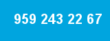 959 243 22 67